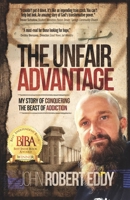 The Unfair Advantage: My Story of Conquering the Beast of Addiction 0578892022 Book Cover