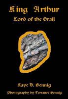 King Arthur: Lord of the Grail 0980075807 Book Cover