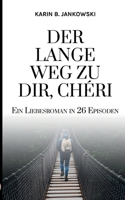Der lange Weg zu dir, Chéri: Ein Liebesroman in 26 Episoden 3754340476 Book Cover