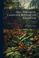 Aug. Pyrami De Candolle Botanicon Gallicum: Seu Synopsis Plantarum In Flora Gallica Descriptarum. Plantas Cellulares Continens, Volume 2 1245475371 Book Cover
