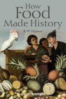How Food Made History 1405189479 Book Cover