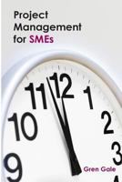 Project Management for Smes: One Project Failure Can Spell Financial Disaster for a Smaller Business. an Approach to Project Management Tailored to the Needs of Smes. 0992802326 Book Cover