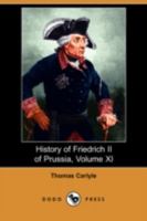 History of Friedrich II of Prussia, Volume 11 1508748187 Book Cover