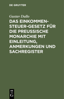Das Einkommensteuer-Gesetz Für Die Preußische Monarchie Mit Einleitung, Anmerkungen Und Sachregister 3112429079 Book Cover