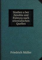 Studien �ber Zenobia Und Palmyra Nach Orientalischen Quellen 1018347968 Book Cover