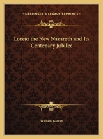 Loreto the New Nazareth and Its Centenary Jubilee 0766178617 Book Cover