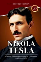 Nikola Tesla: A Story of Vision and Innovation for Curious Kids and History Buffs (The Bedrock Series) B0GPQ7VYXX Book Cover