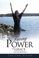 The Freeing Power of Grace: Grace: God's Gift of Freedom 1530111633 Book Cover