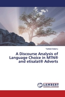 A Discourse Analysis of Language Choice in MTN® and etisalat® Adverts 6200099731 Book Cover