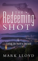 The Redeeming Shot: Finding the Truth in Thailand 1977216889 Book Cover