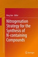 Nitrogenation Strategy for the Synthesis of N-containing Compounds 9811028117 Book Cover