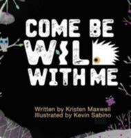 Come Be Wild With Me 0996792031 Book Cover