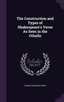 The Construction and Types of Shakespeare's Verse As Seen in the Othello 1357004079 Book Cover