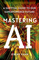 Mastering AI: A Survival Guide to Our Superpowered Future 1668053322 Book Cover