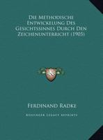 Die Methodische Entwickelung Des Gesichtssinnes Durch Den Zeichenunterricht 1168289025 Book Cover