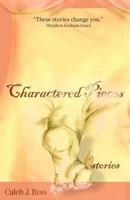 Charactered Pieces: stories 0615622135 Book Cover