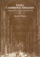 Early Cambridge Theatres: College, University and Town Stages, 14641720 052103597X Book Cover