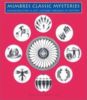 Mimbres Classic Mysteries: Reconstructing a Lost Culture Through Its Pottery 0890134006 Book Cover