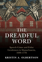The Dreadful Word: Speech Crime and Polite Gentlemen in Massachusetts, 1690-1776 100909890X Book Cover