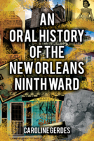 An Oral History of the New Orleans Ninth Ward 1455622648 Book Cover