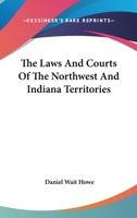 The Laws and Courts of the Northwest and Indiana Territories 1146807724 Book Cover