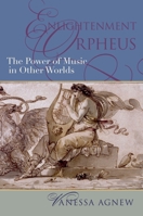 Enlightenment Orpheus: The Power of Music in Other Worlds (New Cultural History of Music) 0195336666 Book Cover