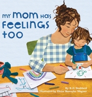 My Mom Has Feelings Too B0CS65G7LL Book Cover