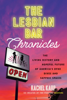 The Lesbian Bar Chronicles: The Living History and Hopeful Future of America's Dyke Dives and Sapphic Spaces 0807023442 Book Cover