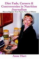 Diet Fads, Careers & Controversies in Nutrition Journalism: How to Organize Term Papers, News, or Debates 0595378234 Book Cover