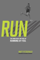 RUN: The Mind-Body Method of Running by Feel 1934030570 Book Cover