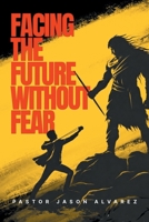 Facing the Future Without Fear B0H8C6ZSPH Book Cover