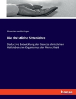 Die christliche Sittenlehre: Deductive Entwicklung der Gesetze christlichen Heilslebens im Organismus der Menschheit 3348069858 Book Cover