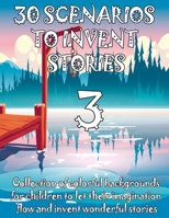 30 SCENARIOS TO INVENT STORIES 3 Collection of colorful backgrounds for children to let their imagination flow and invent wonderful stories: Toy book B08XLGG89V Book Cover