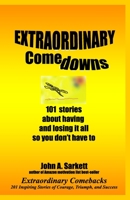 Extraordinary Comedowns: 101 Stories About Having And Losing It All So You Don'T Have To 1438246226 Book Cover