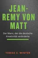 Jean-Remy von Matt: Der Mann, der die deutsche Kreativität veränderte (German Edition) B0FMFYSXXS Book Cover