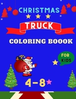 Christmas Truck coloring book for kids ages 4-8: Cute TRUCKS coloring book for kids & toddlers for preschooler - coloring book for Boys, Girls, Fun, ... Book for Kids, Children's book for kids ) B08MHRRLFY Book Cover
