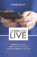 Learn to Go Live: Conquer Your Fears, Reach Through the Lens and Pick Up Money on the Table 1795618256 Book Cover