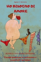 HO BISOGNO DI AMORE: SCOPRI IL TUO AMORE INTERIORE Consigli guidati per la motivazione e la positività quotidiane (Italian Edition) B0CNYKV1F5 Book Cover