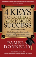4 Keys to College Admissions Success: Unlocking the Gate to the Right College for Your Teen 1630472115 Book Cover