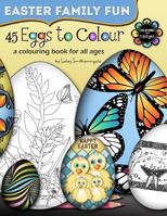 45 Eggs to Colour - Easter Colouring - Easter Family Fun 1530796067 Book Cover