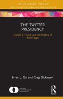 The Twitter Presidency: Donald J. Trump and the Politics of White Rage 0367670283 Book Cover