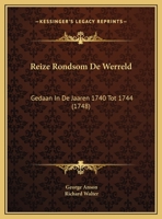 Reize Rondsom De Werreld: Gedaan In De Jaaren 1740 Tot 1744 (1748) 1174982381 Book Cover