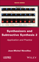 Synthesizers and Subtractive Synthesis, Volume 2: Application and Practice 1786309254 Book Cover