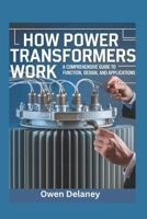 How Power Transformers Work: A Comprehensive Guide to Function, Design, and Applications (How It Works: The Science, Technology, and Engineering Series) B0DZTGTLNR Book Cover