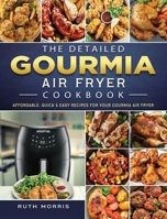 The Detailed Gourmia Air Fryer Cookbook: Affordable, Quick & Easy Recipes for Your Gourmia Air Fryer 1802447040 Book Cover
