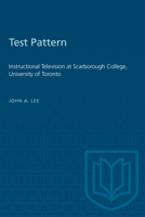 Test Pattern: Instructional Television at Scarborough College, University of Toronto 1487577028 Book Cover