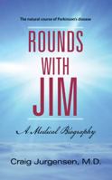 Rounds with Jim: A Medical Biography 1449799663 Book Cover