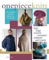 One-Piece Knits: 25 Seamless Patterns Knitted in the Round-Hats, Bags, Scarves, Sweaters, Mittens and More 1570767424 Book Cover