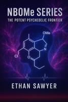 NBOMe Series: The Potent Psychedelic Frontier B0DZD5VVPQ Book Cover