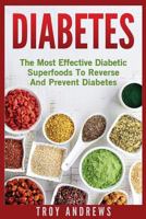Diabetes - Superfoods: Diabetes: The Most Effective Diabetic Superfoods to Reverse and Prevent Diabetes 1530955602 Book Cover